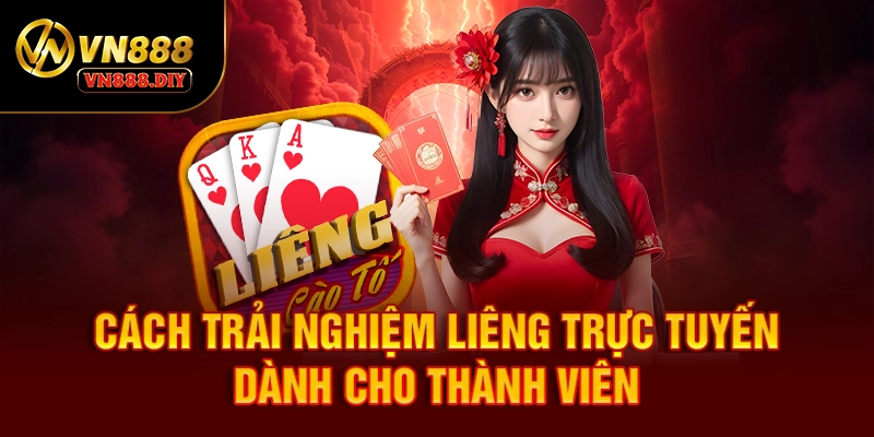 Cách trải nghiệm liêng trực tuyến dành cho thành viên